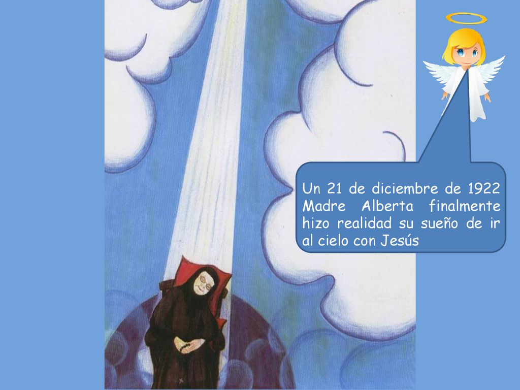 Un 21 de diciembre de 1922 Madre Alberta finalmente hizo realidad su sueño de ir al cielo con Jesús