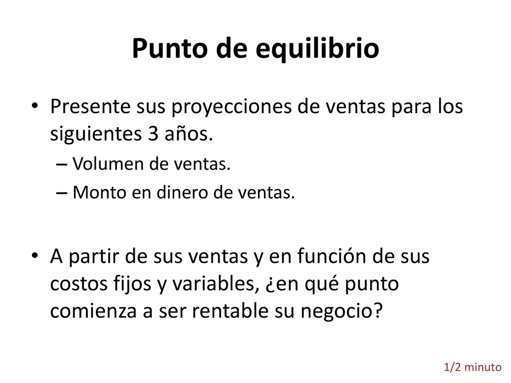 Punto de equilibrio Presente sus proyecciones de ventas para los siguientes 3 años. Volumen de ventas.