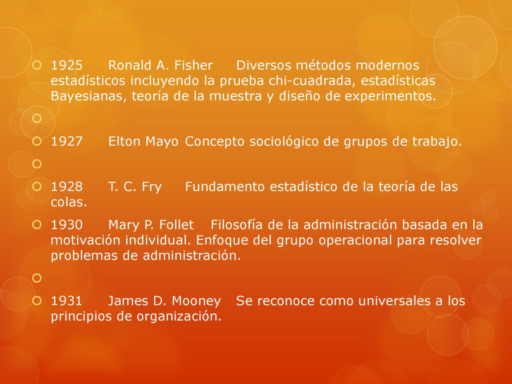 1925 Ronald A. Fisher Diversos métodos modernos estadísticos incluyendo la prueba chi-cuadrada, estadísticas Bayesianas, teoría de la muestra y diseño de experimentos.