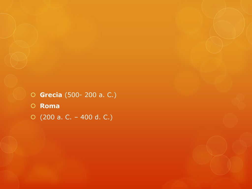 Grecia ( a. C.) Roma (200 a. C. – 400 d. C.)