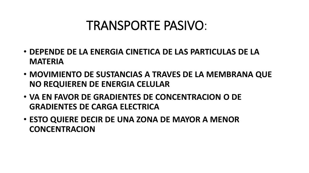 TRANSPORTE PASIVO: DEPENDE DE LA ENERGIA CINETICA DE LAS PARTICULAS DE LA MATERIA.