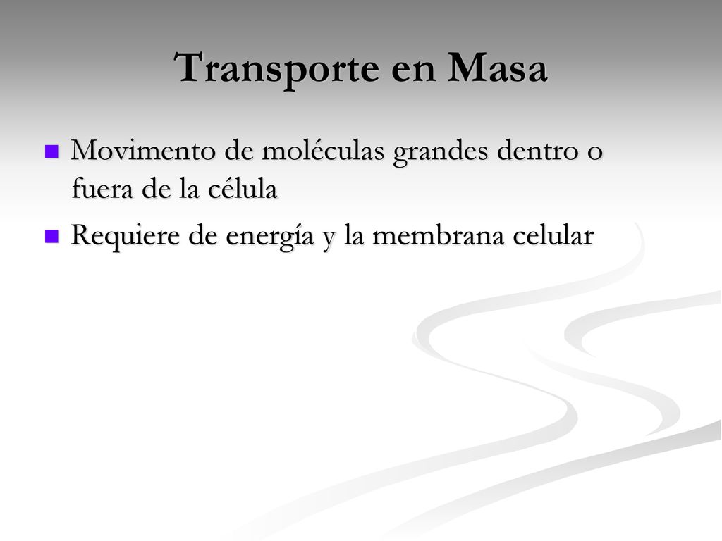 Transporte en Masa Movimento de moléculas grandes dentro o fuera de la célula.