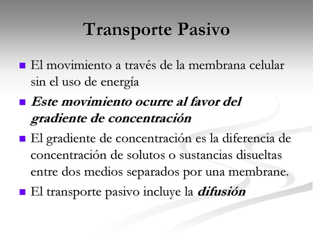 Transporte Pasivo El movimiento a través de la membrana celular sin el uso de energía.