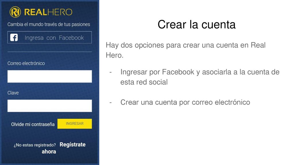 Crear la cuenta Hay dos opciones para crear una cuenta en Real Hero.