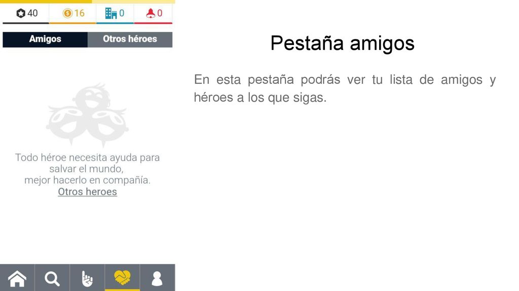 Pestaña amigos En esta pestaña podrás ver tu lista de amigos y héroes a los que sigas.