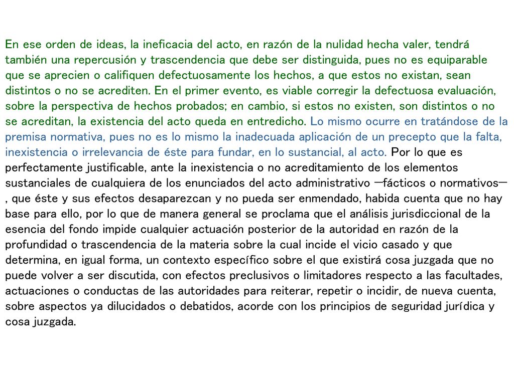 En ese orden de ideas, la ineficacia del acto, en razón de la nulidad hecha valer, tendrá también una repercusión y trascendencia que debe ser distinguida, pues no es equiparable que se aprecien o califiquen defectuosamente los hechos, a que estos no existan, sean distintos o no se acrediten.