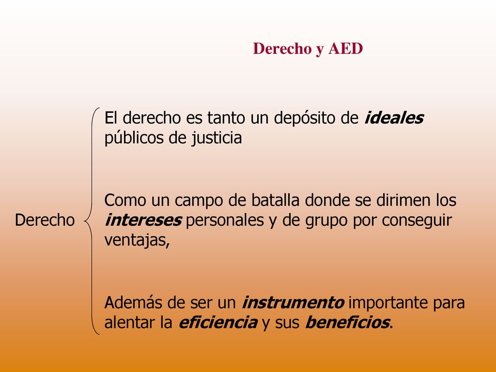 Derecho y AED El derecho es tanto un depósito de ideales públicos de justicia. Derecho.