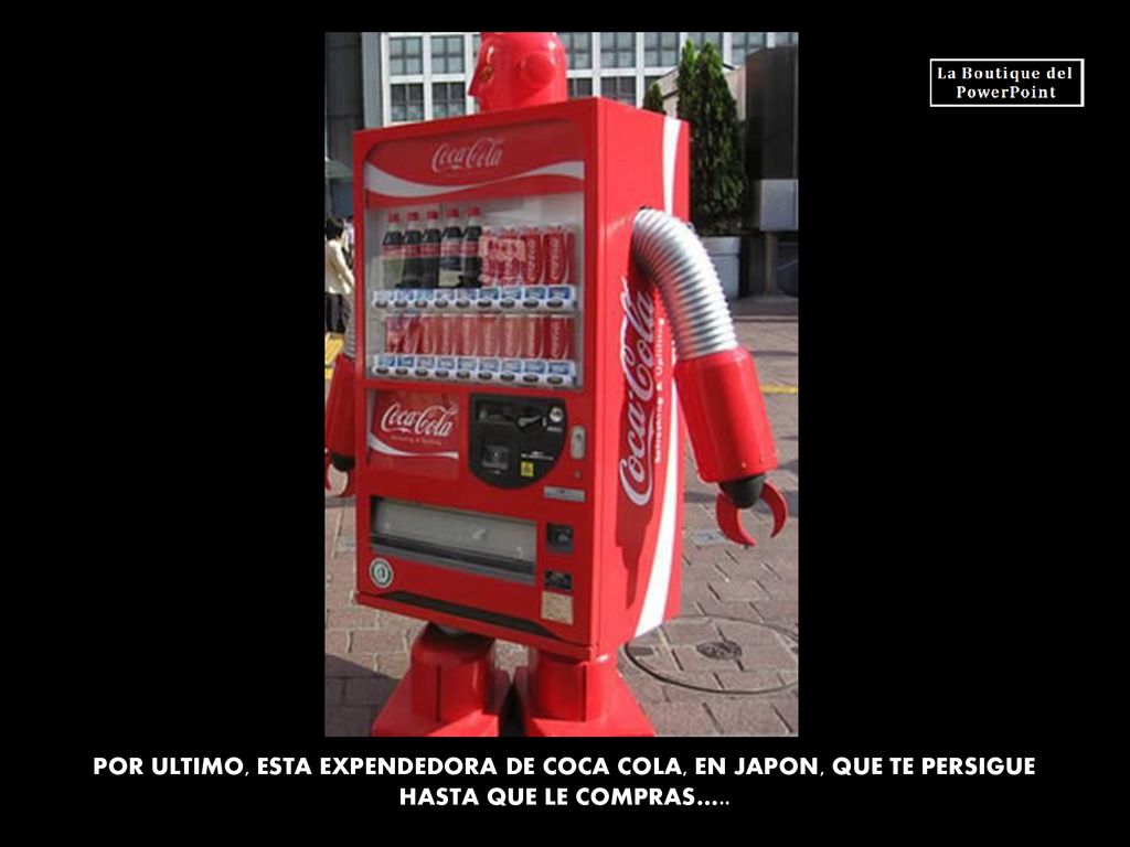 POR ULTIMO, ESTA EXPENDEDORA DE COCA COLA, EN JAPON, QUE TE PERSIGUE HASTA QUE LE COMPRAS…..