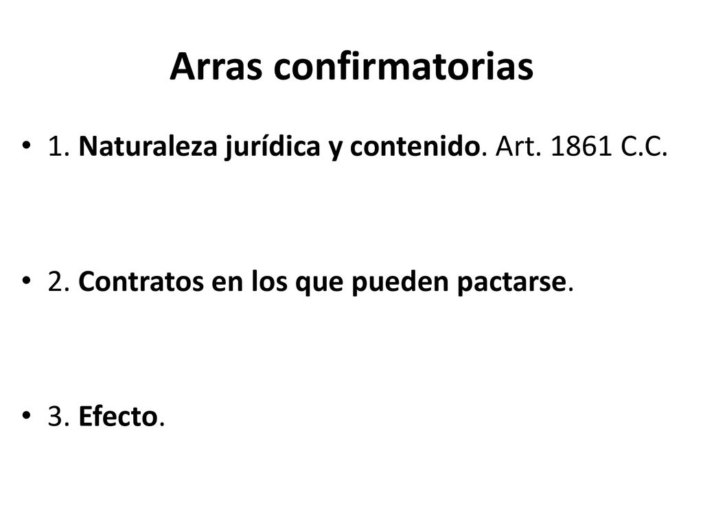 Arras confirmatorias 1. Naturaleza jurídica y contenido. Art C.C. 2. Contratos en los que pueden pactarse.