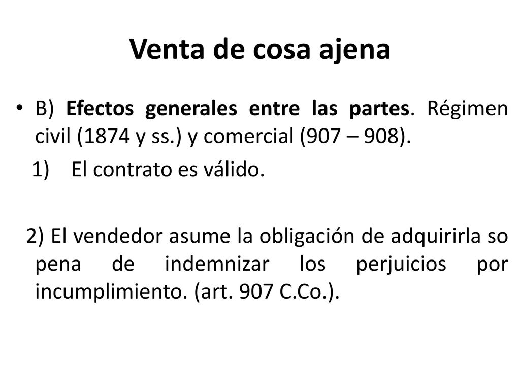 Venta de cosa ajena B) Efectos generales entre las partes. Régimen civil (1874 y ss.) y comercial (907 – 908).