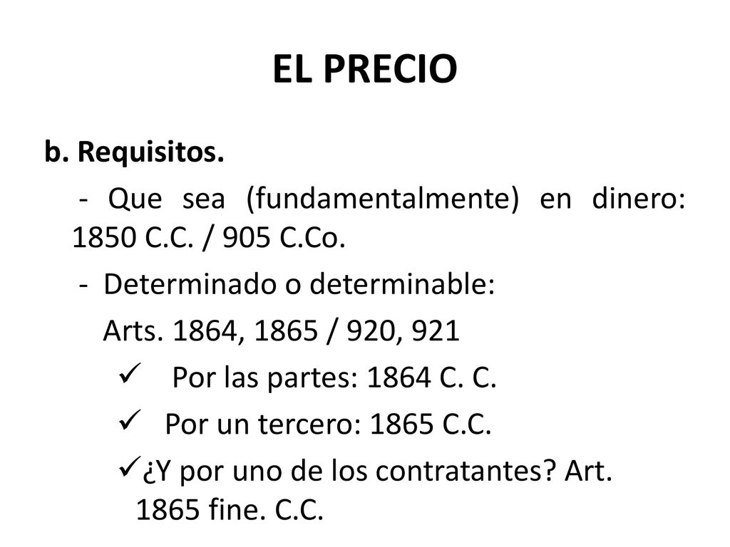 EL PRECIO b. Requisitos. - Que sea (fundamentalmente) en dinero: 1850 C.C. / 905 C.Co. - Determinado o determinable: