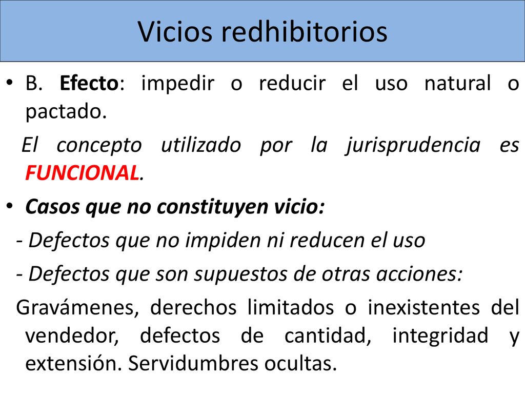 Vicios redhibitorios B. Efecto: impedir o reducir el uso natural o pactado. El concepto utilizado por la jurisprudencia es FUNCIONAL.
