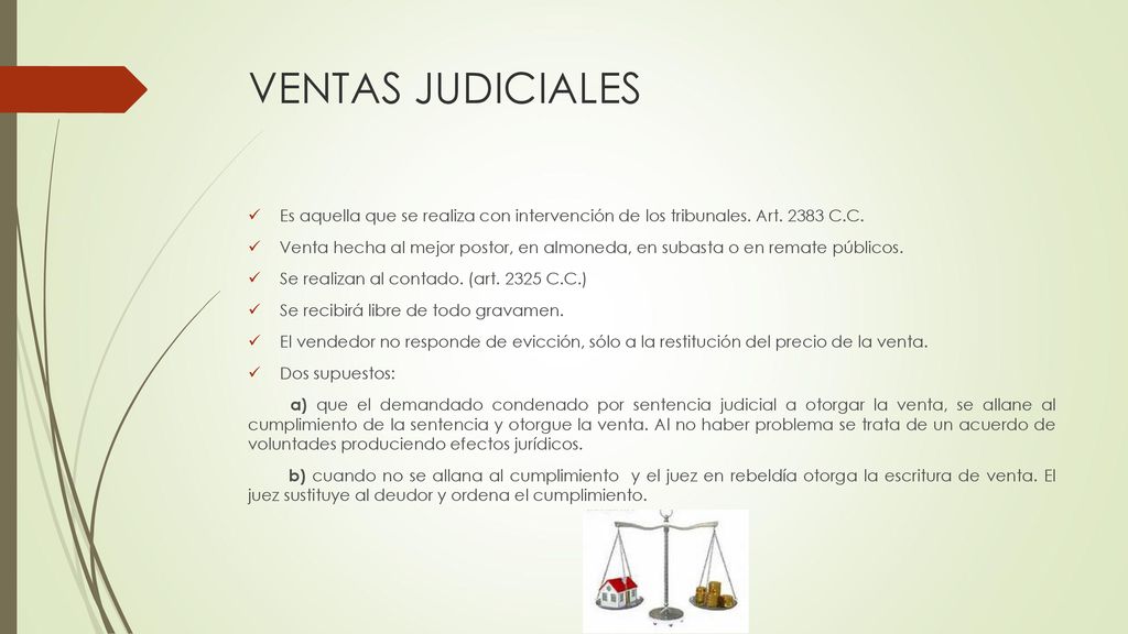 VENTAS JUDICIALES Es aquella que se realiza con intervención de los tribunales. Art C.C.