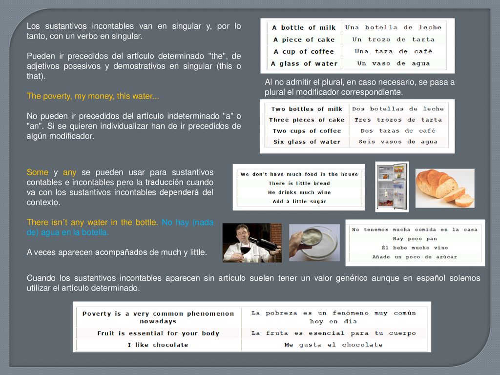 Los sustantivos incontables van en singular y, por lo tanto, con un verbo en singular.
