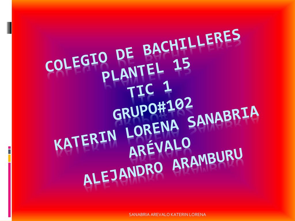 GRUPO #102 Colegio de bachilleres plantel 15 tic 1 grupo#102 katerin Lorena Sanabria Arévalo Alejandro Aramburu.