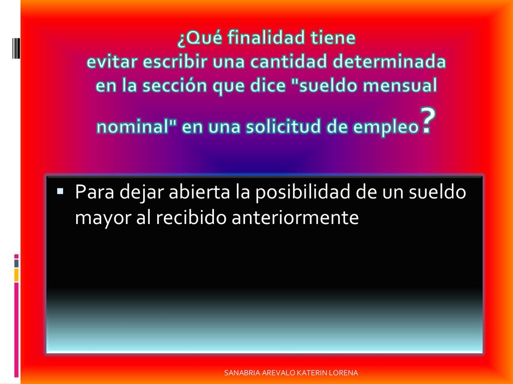 GRUPO #102 ¿Qué finalidad tiene evitar escribir una cantidad determinada en la sección que dice sueldo mensual nominal en una solicitud de empleo