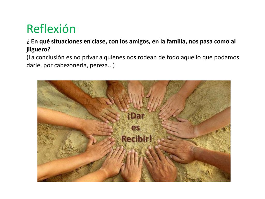 Reflexión ¿ En qué situaciones en clase, con los amigos, en la familia, nos pasa como al jilguero