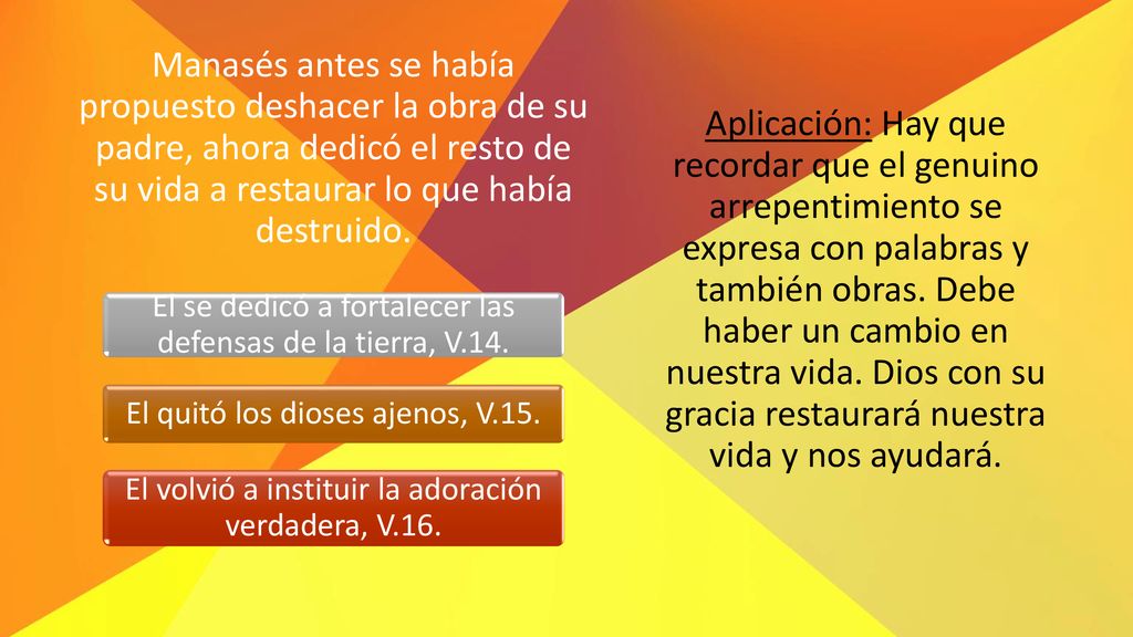 Manasés antes se había propuesto deshacer la obra de su padre, ahora dedicó el resto de su vida a restaurar lo que había destruido.