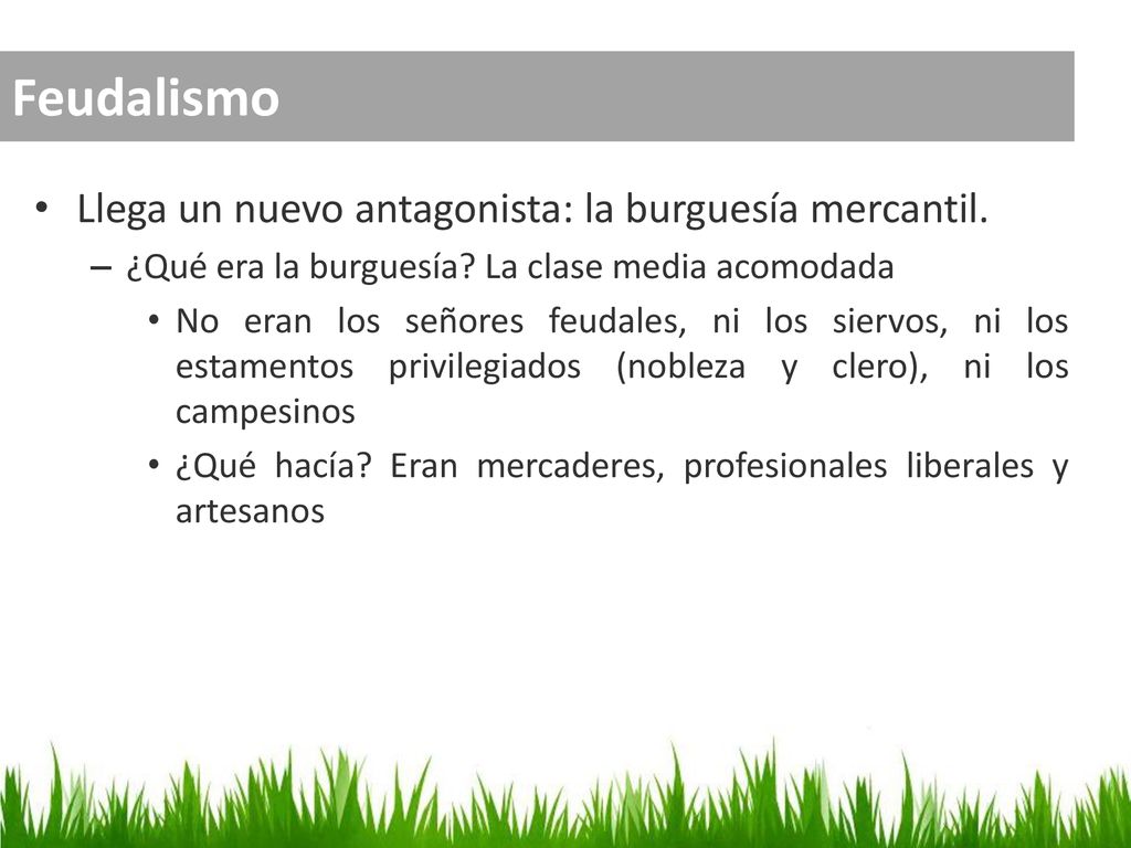 Feudalismo Llega un nuevo antagonista: la burguesía mercantil.