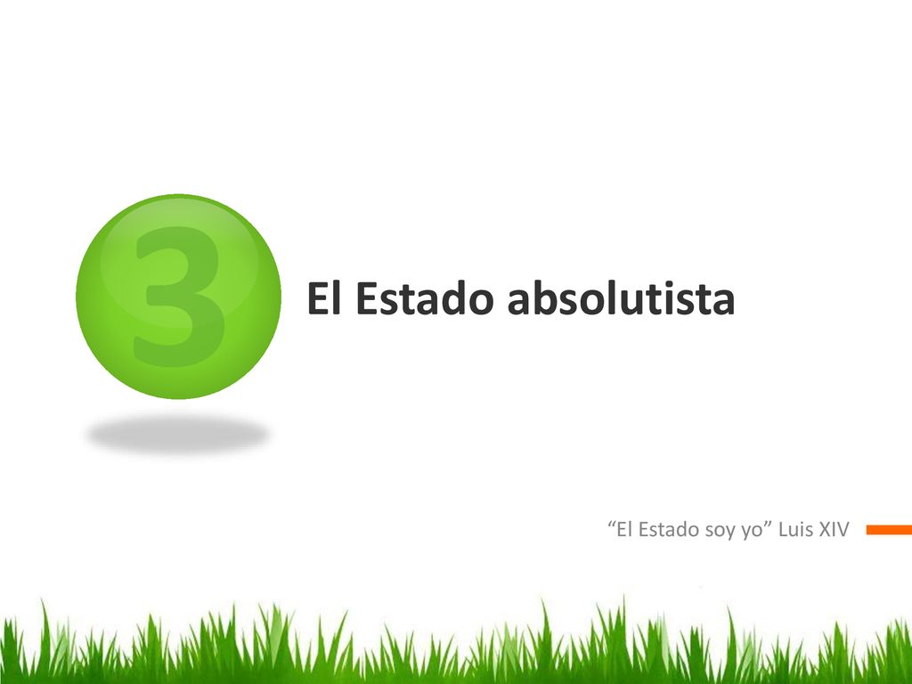 3 El Estado absolutista El Estado soy yo Luis XIV