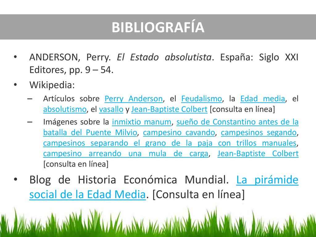 BIBLIOGRAFÍA ANDERSON, Perry. El Estado absolutista. España: Siglo XXI Editores, pp. 9 – 54. Wikipedia: