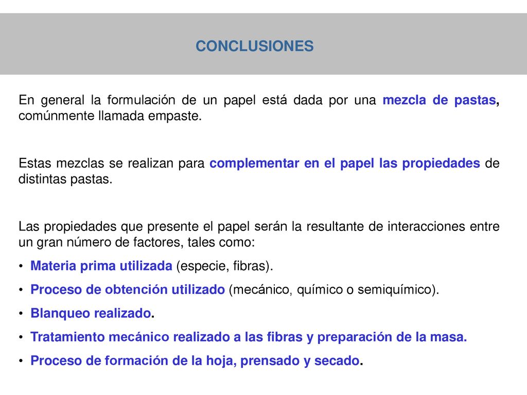 CONCLUSIONES En general la formulación de un papel está dada por una mezcla de pastas, comúnmente llamada empaste.