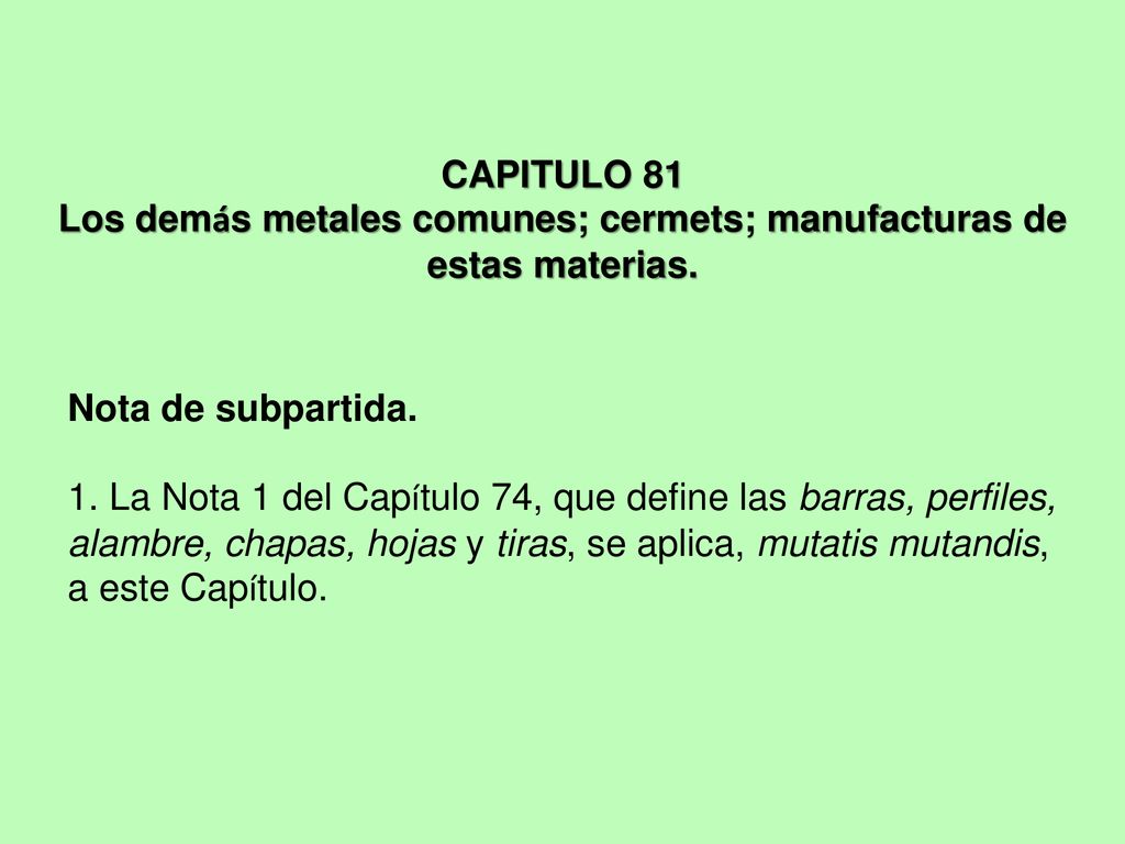 CAPITULO 81 Los demás metales comunes; cermets; manufacturas de estas materias.