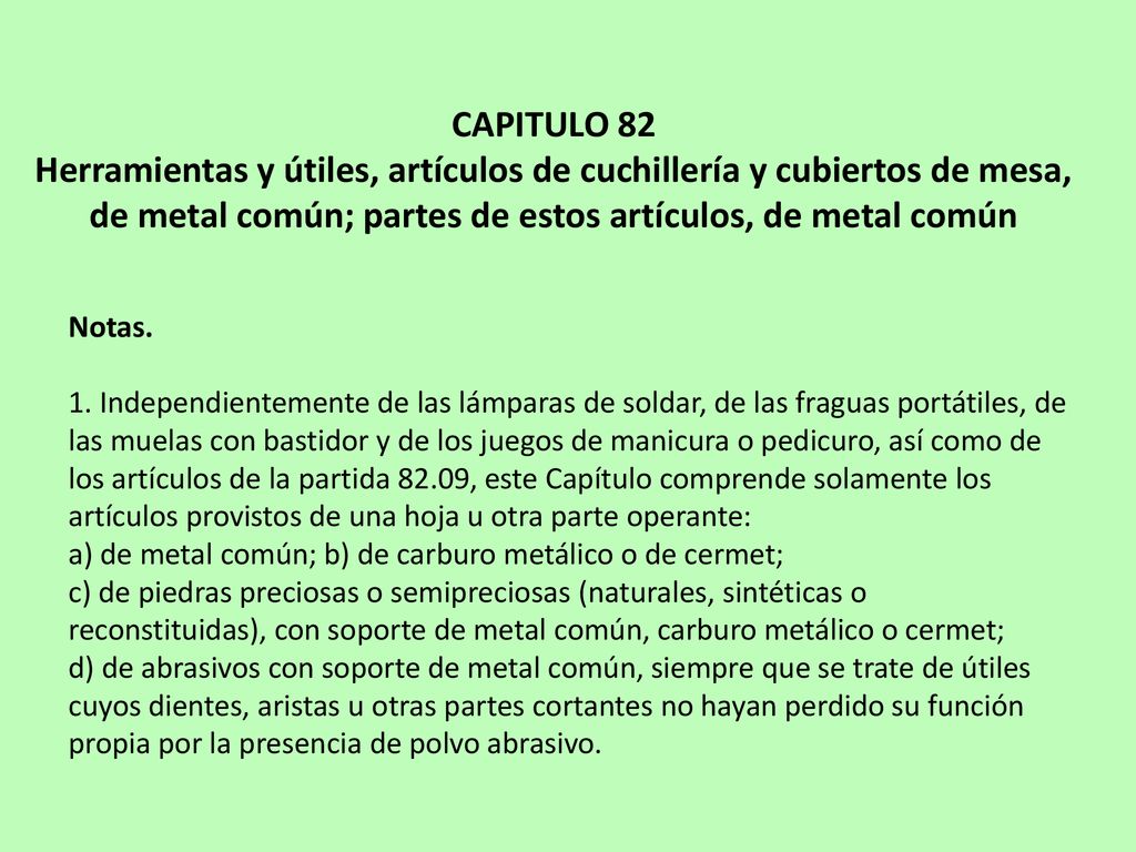 CAPITULO 82 Herramientas y útiles, artículos de cuchillería y cubiertos de mesa, de metal común; partes de estos artículos, de metal común