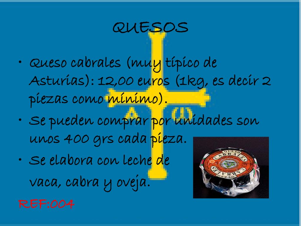 QUESOS Queso cabrales (muy típico de Asturias): 12,00 euros (1kg, es decir 2 piezas como mínimo).
