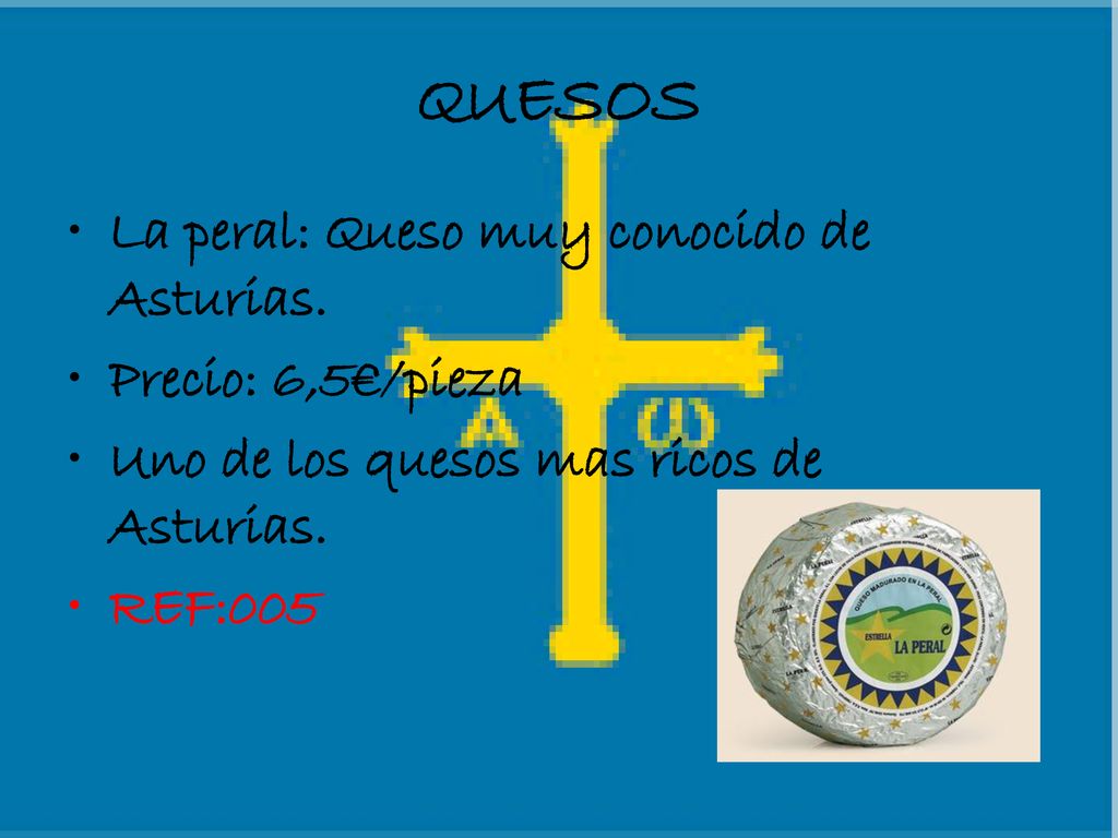 QUESOS La peral: Queso muy conocido de Asturias. Precio: 6,5€/pieza