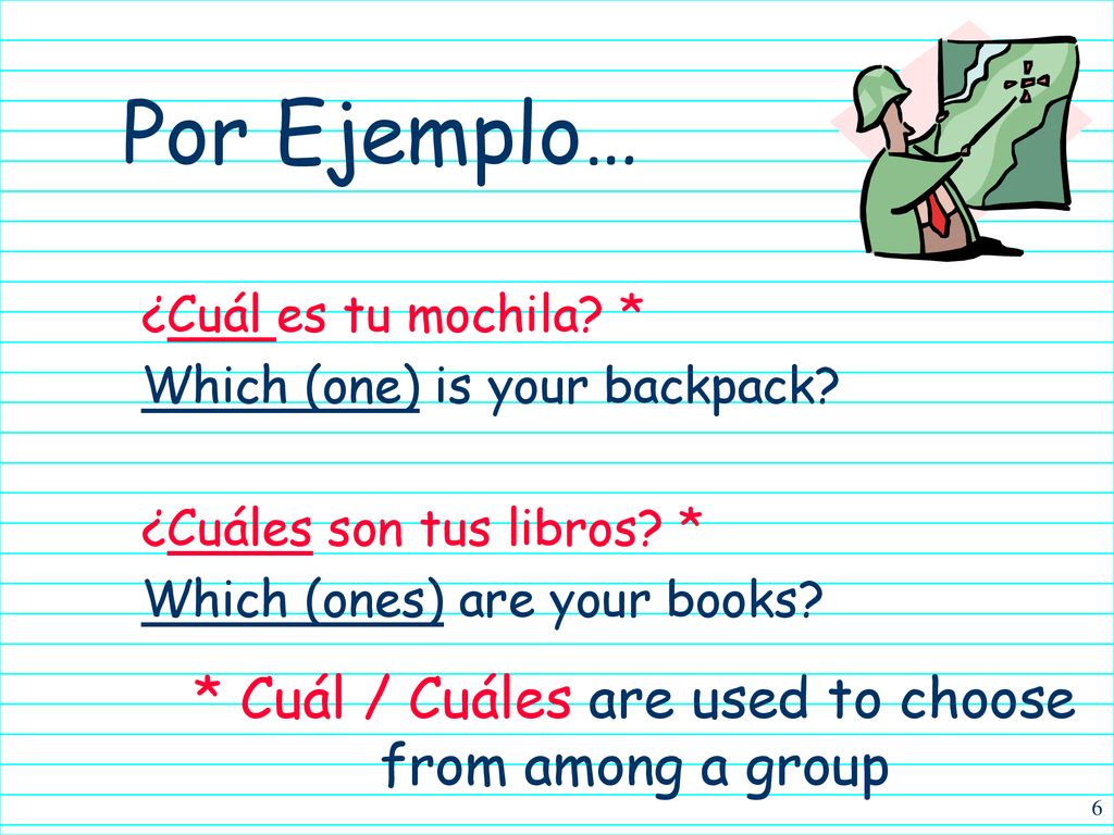 * Cuál / Cuáles are used to choose from among a group