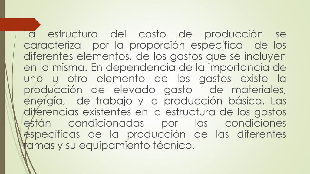 La estructura del costo de producción se caracteriza por la proporción específica de los diferentes elementos, de los gastos que se incluyen en la misma.