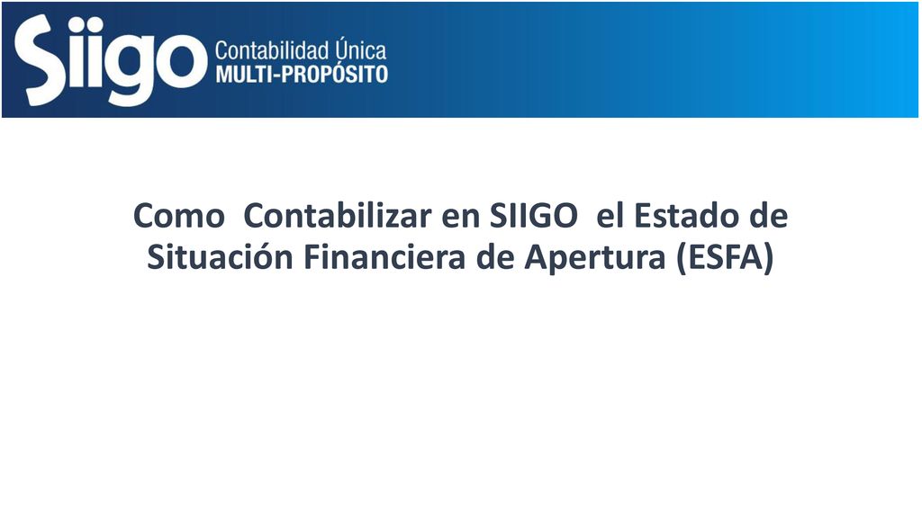 Como Contabilizar en SIIGO el Estado de Situación Financiera de Apertura (ESFA)