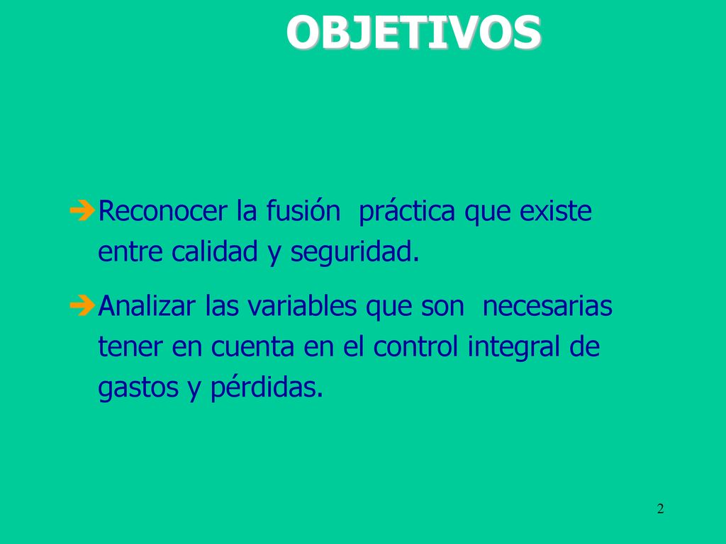 OBJETIVOS Reconocer la fusión práctica que existe entre calidad y seguridad.