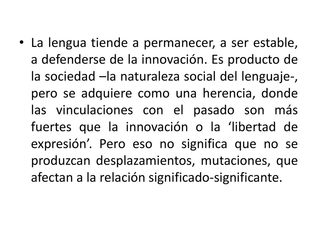 La lengua tiende a permanecer, a ser estable, a defenderse de la innovación.