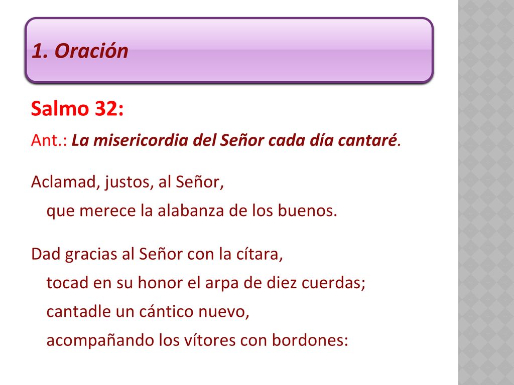 1. Oración Salmo 32: Ant.: La misericordia del Señor cada día cantaré.