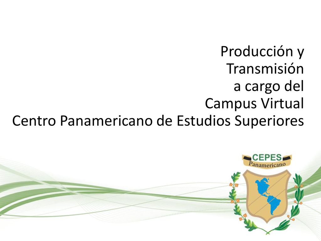 Producción y Transmisión a cargo del Campus Virtual Centro Panamericano de Estudios Superiores