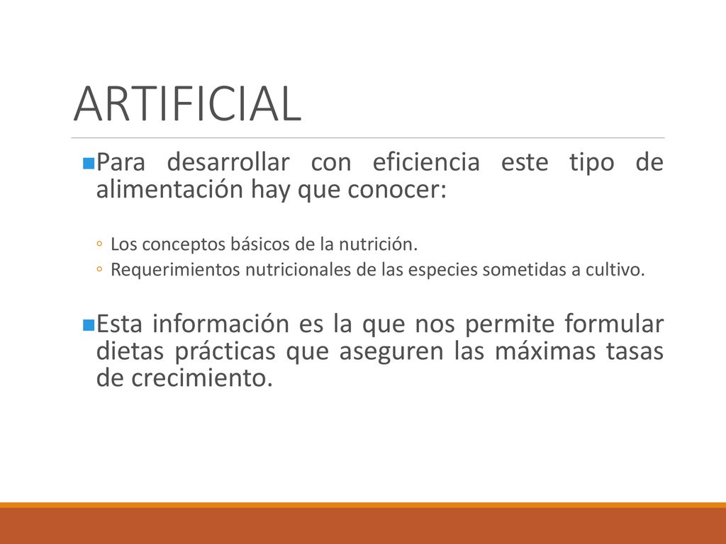 ARTIFICIAL Para desarrollar con eficiencia este tipo de alimentación hay que conocer: Los conceptos básicos de la nutrición.