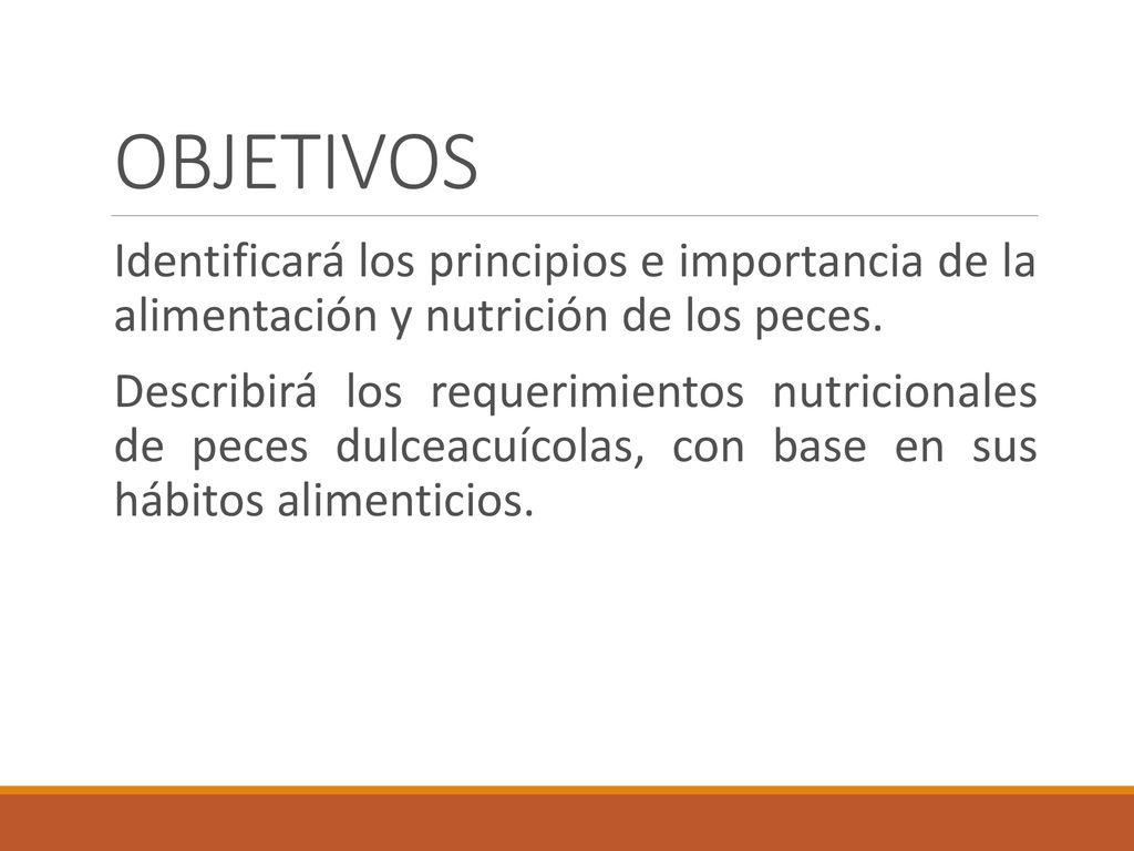 OBJETIVOS Identificará los principios e importancia de la alimentación y nutrición de los peces.