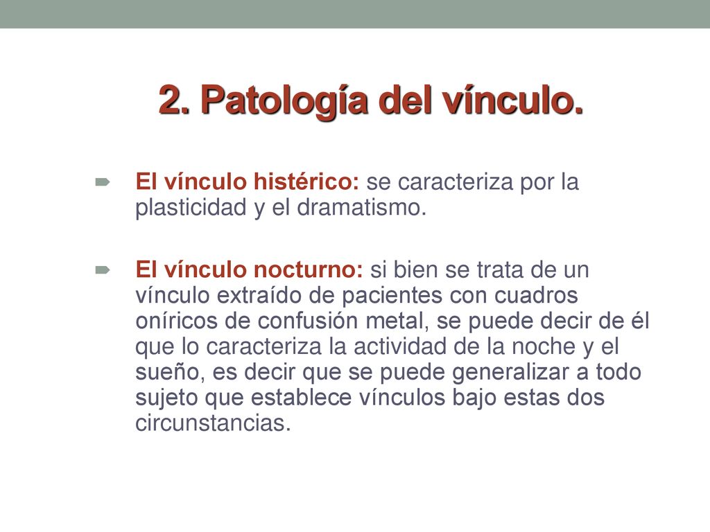 2. Patología del vínculo. El vínculo histérico: se caracteriza por la plasticidad y el dramatismo.
