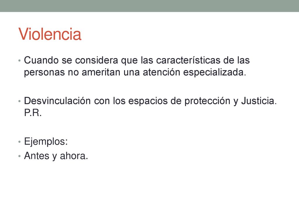 Violencia Cuando se considera que las características de las personas no ameritan una atención especializada.