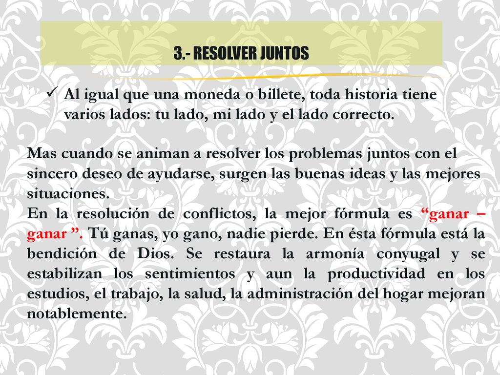 3.- resolver juntos Al igual que una moneda o billete, toda historia tiene varios lados: tu lado, mi lado y el lado correcto.