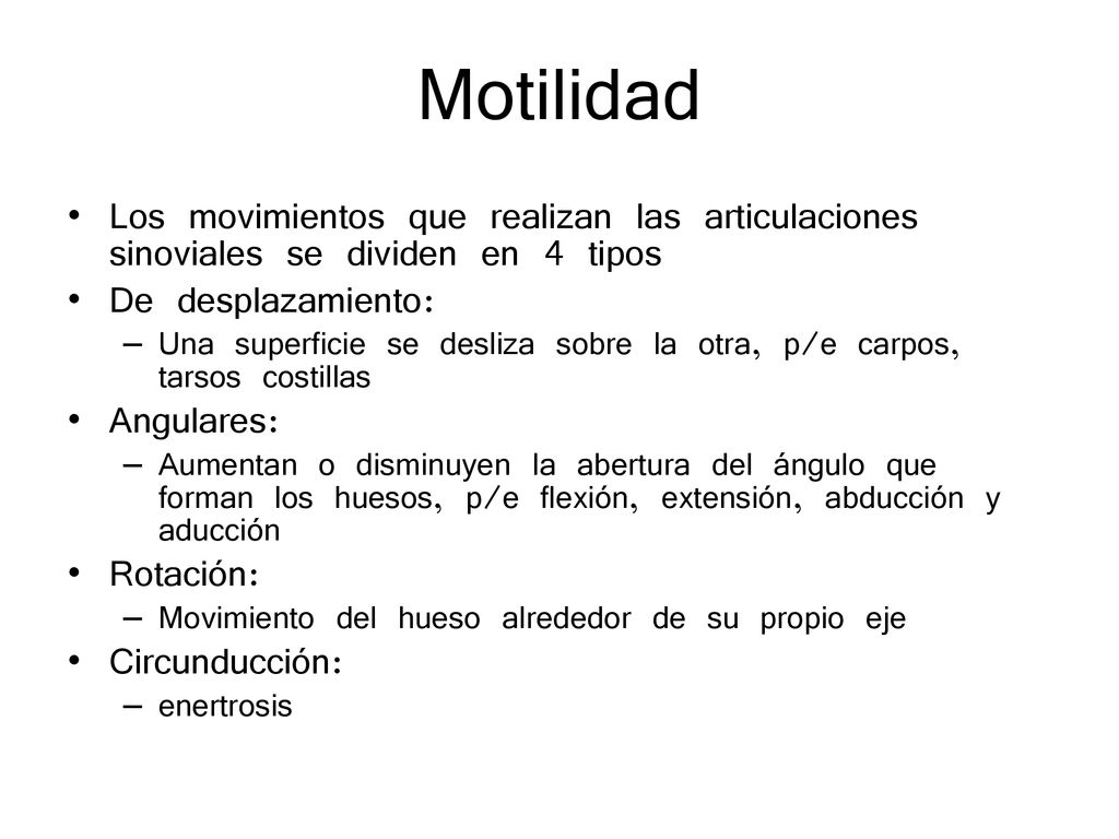 Motilidad Los movimientos que realizan las articulaciones sinoviales se dividen en 4 tipos. De desplazamiento: