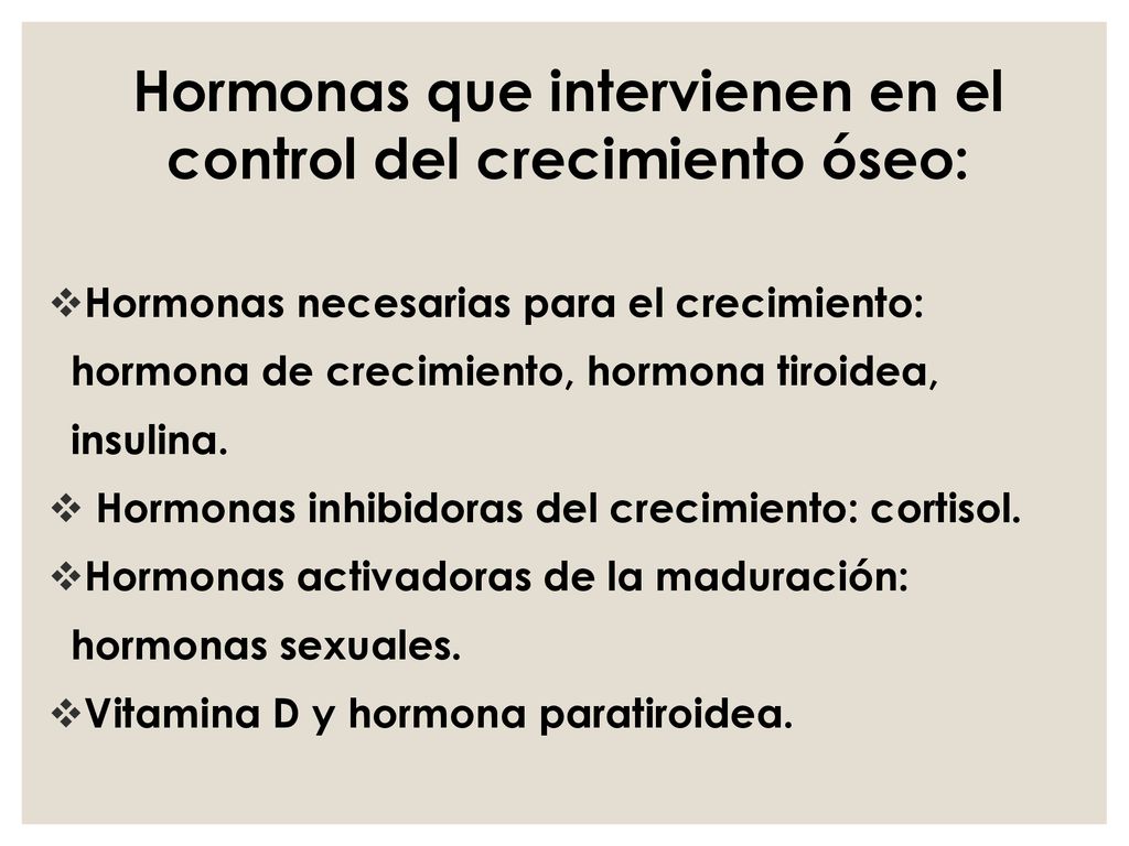 Hormonas que intervienen en el control del crecimiento óseo: