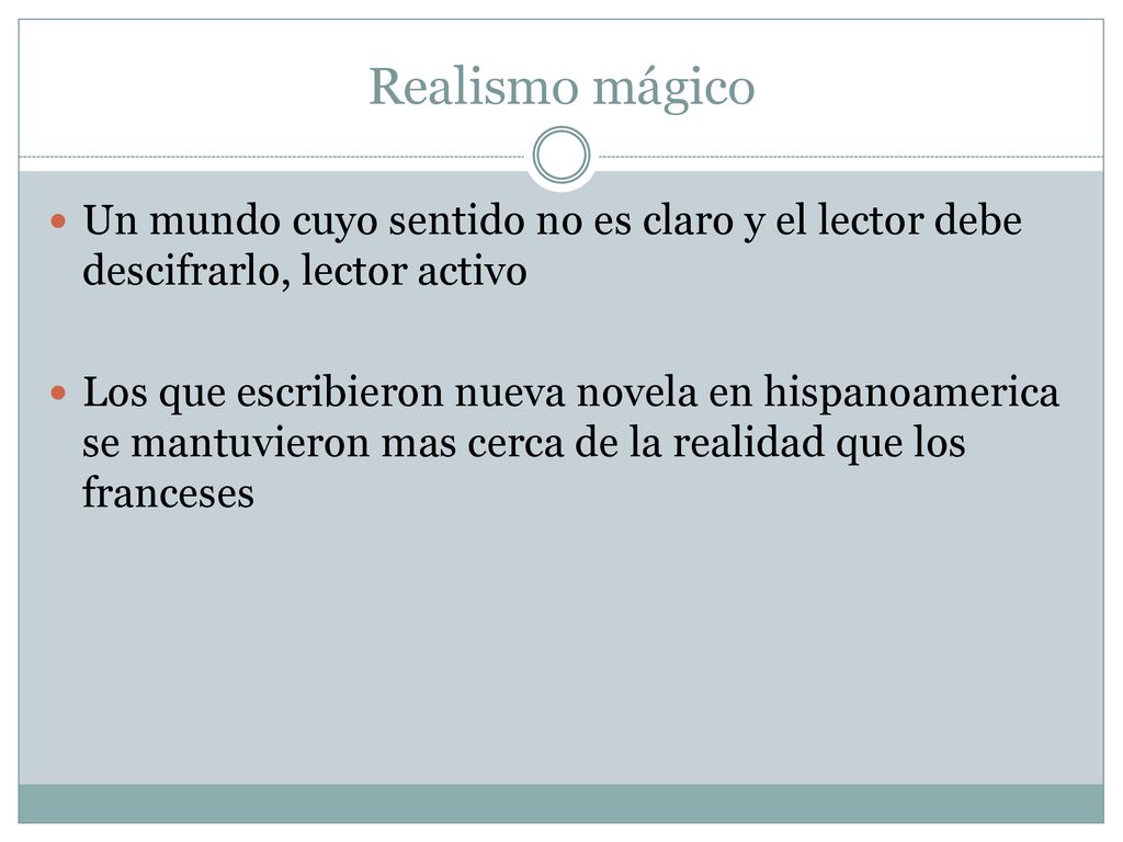 Realismo mágico Un mundo cuyo sentido no es claro y el lector debe descifrarlo, lector activo.