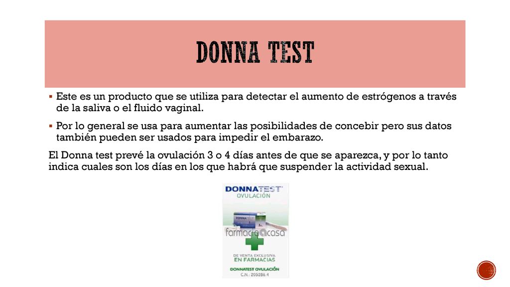 Donna test Este es un producto que se utiliza para detectar el aumento de estrógenos a través de la saliva o el fluido vaginal.