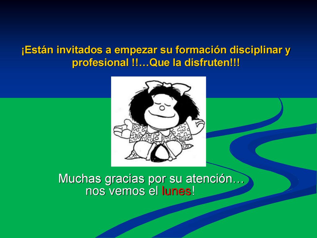 Muchas gracias por su atención… nos vemos el lunes!
