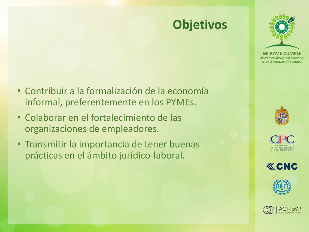 Objetivos Contribuir a la formalización de la economía informal, preferentemente en los PYMEs.
