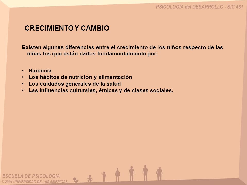 CRECIMIENTO Y CAMBIO Existen algunas diferencias entre el crecimiento de los niños respecto de las niñas los que están dados fundamentalmente por: