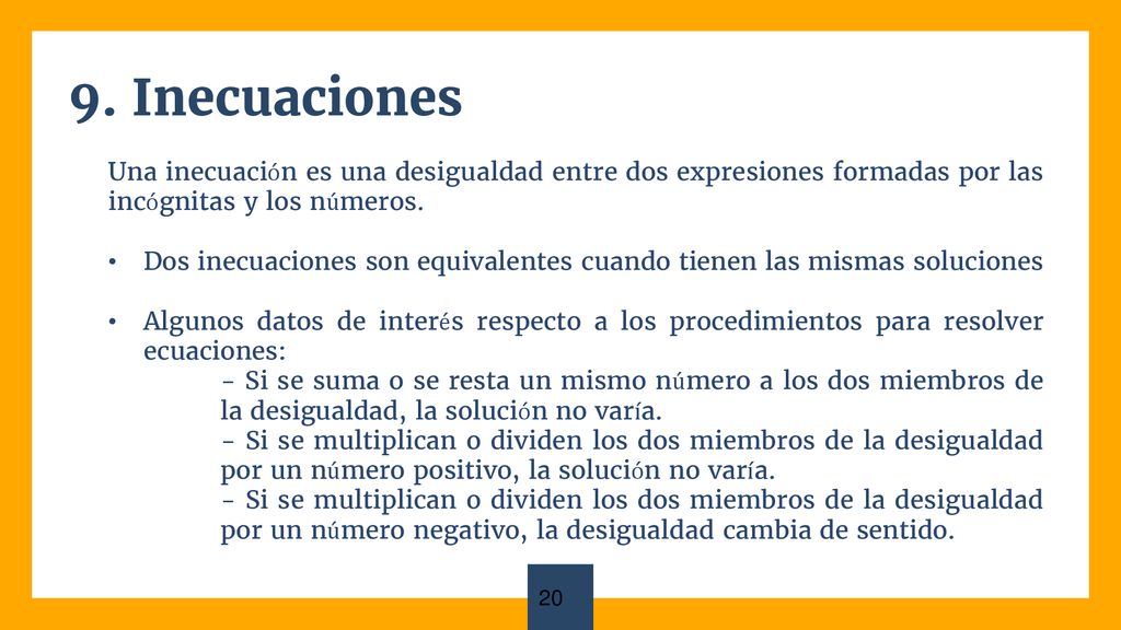 9. Inecuaciones Una inecuación es una desigualdad entre dos expresiones formadas por las incógnitas y los números.